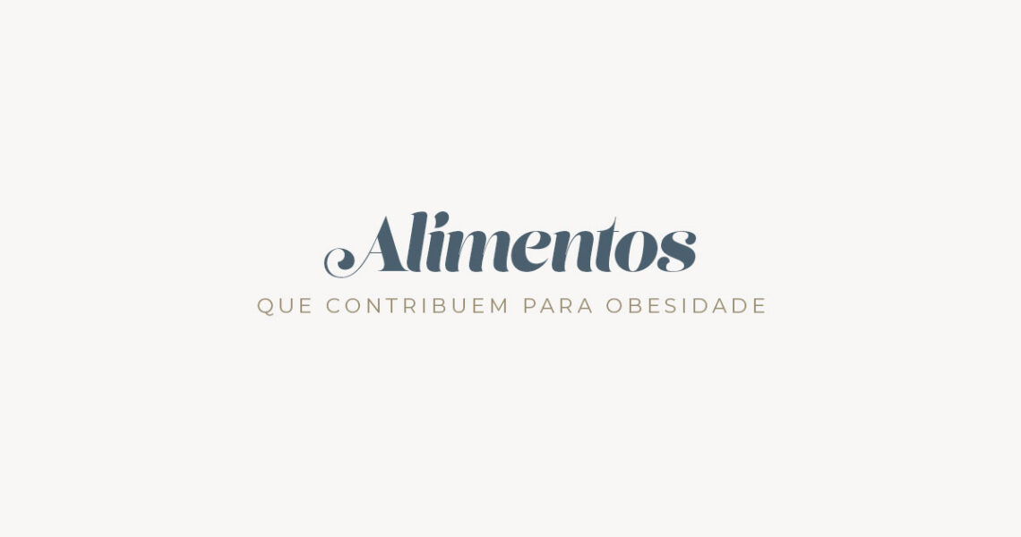 Alimentos que contribuem para obesidade