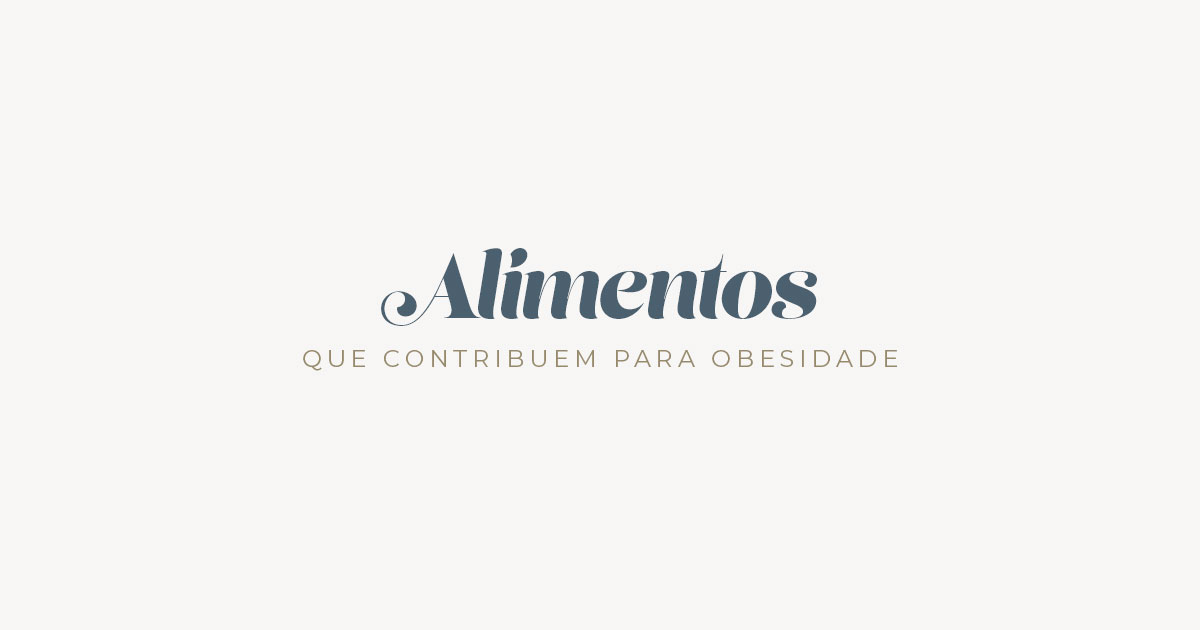 Alimentos que contribuem para obesidade