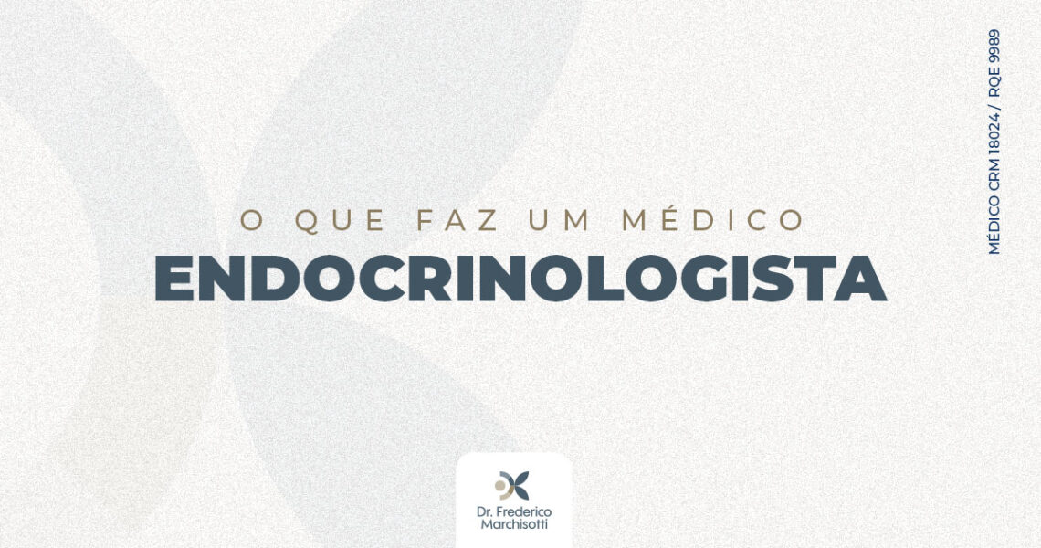 O que faz um médico endocrinologista